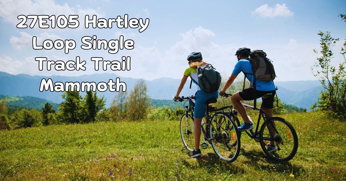 27E105 Hartley Loop Single Track Trail Mammoth