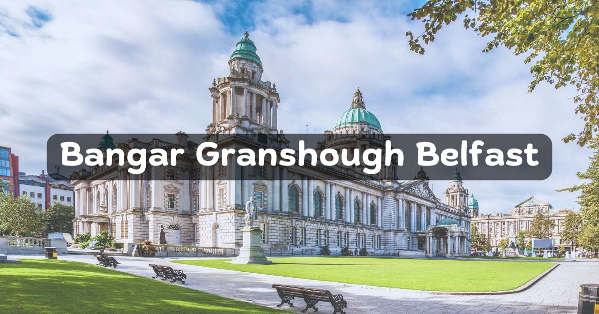 Bangar Granshough Belfast