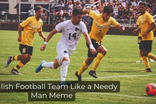 English Football Team Like a Needy Man Meme