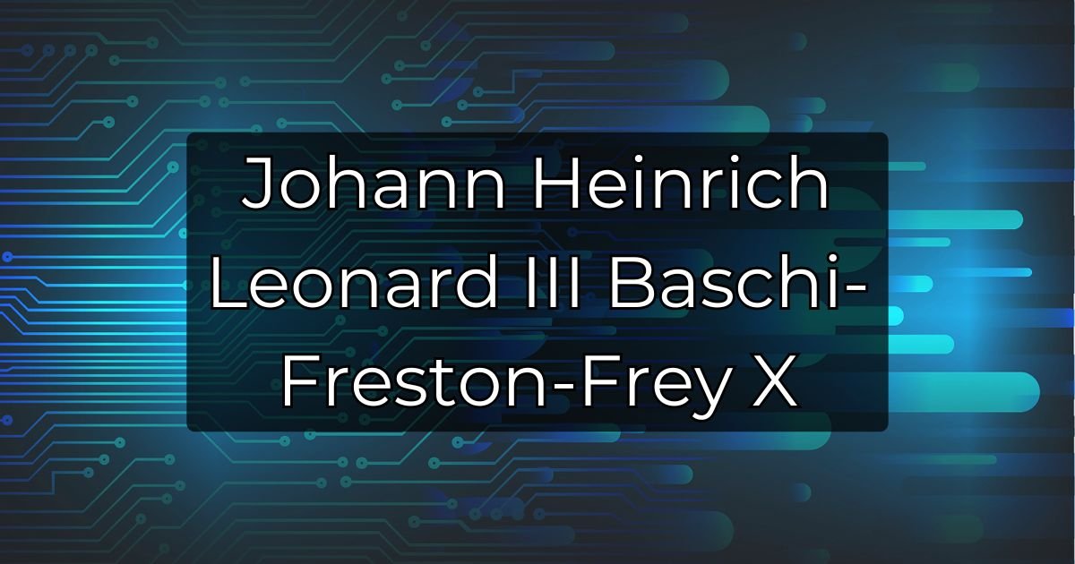 Johann Heinrich Leonard III Baschi-Freston-Frey X