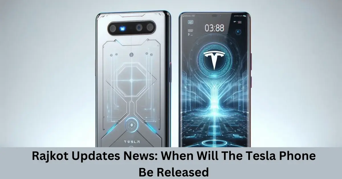 rajkot updates news when will the tesla phone be released